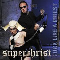 Superchrist : Fuck Like a Priest